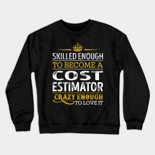 Skilled Enough To Become A Cost Estimator Crewneck Sweatshirt